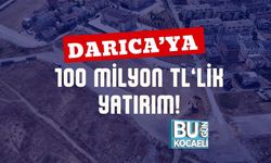 Darıca’ya 100 Milyon TL’lik Yatırım!