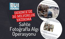 Derince’de 30 Milyonluk Yatırıma Sahte Fotoğrafla Algı Operasyonu