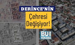 Derince’nin Çehresi Değişiyor!