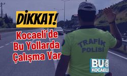 Dikkat! Kocaeli’de Bu Yollarda Çalışma Var