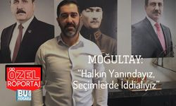 Moğultay: “Halkın Yanındayız, Seçimlerde İddialıyız”