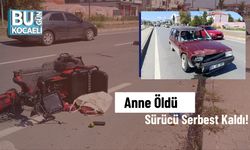 Anne Öldü Sürücü Serbest Kaldı!