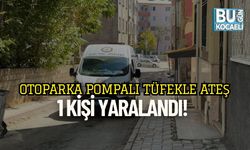 Otoparka Pompalı Tüfekle Ateş: 1 Kişi Yaralandı!