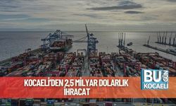 Kocaeli’den 2,5 Milyar Dolarlık İhracat