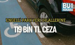 Engelli Park Yeri İhlallerine 119 Bin TL Ceza