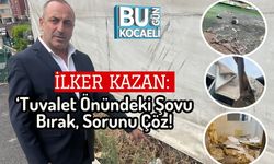 İlker Kazan: ‘Tuvalet Önündeki Şovu Bırak, Sorunu Çöz!