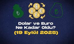Dolar ve Euro Ne Kadar Oldu? (19 Eylül 2025)
