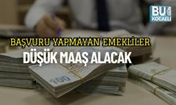 Başvuru Yapmayan Emekliler Düşük Maaş Alacak