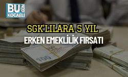SGK’lılara 5 Yıl Erken Emeklilik Fırsatı