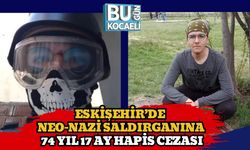 Eskişehir’de Neo-Nazi Saldırganına 74 Yıl 17 Ay Hapis Cezası