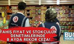 Fahiş Fiyat ve Stokçuluk Denetimlerinde 8 Ayda Rekor Ceza!