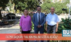 Fatma Başkan: “Halkın Malını Geri Alacağız”