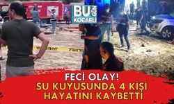 Feci Olay! Su Kuyusunda 4 Kişi Hayatını Kaybetti