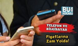 Telefon ve Bilgisayar Fiyatlarına Zam Yolda!