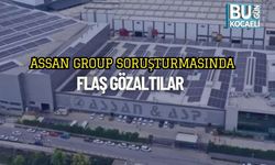 Assan Group Soruşturmasında Flaş Gözaltılar