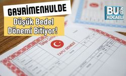 Gayrimenkulde Düşük Bedel Dönemi Bitiyor!