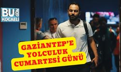 Gaziantep’e Yolculuk Cumartesi Günü
