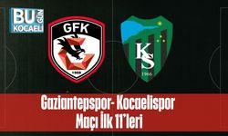 Gaziantepspor- Kocaelispor Maçı İlk 11’leri