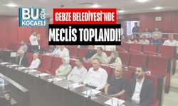 Gebze Belediyesi’nde Meclis Toplandı!
