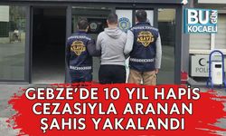 Gebze’de 10 Yıl Hapis Cezasıyla Aranan Şahıs Yakalandı
