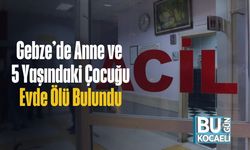 Gebze’de Anne ve 5 Yaşındaki Çocuğu Evde Ölü Bulundu
