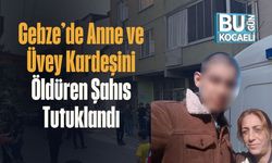 Gebze’de Anne ve Üvey Kardeşini Öldüren Şahıs Tutuklandı