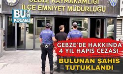 Gebze’de Hakkında 4 Yıl Hapis Cezası Bulunan Şahıs Tutuklandı