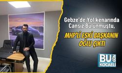 Gebze’de Yol kenarında Cansız Bulunmuştu, MHP’li Eski Başkanın Oğlu Çıktı