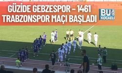Güzide Gebzespor – 1461 Trabzonspor Maçı Başladı