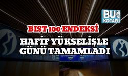 BIST 100 Endeksi Hafif Yükselişle Günü Tamamladı