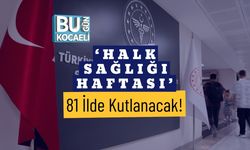 ‘Halk Sağlığı Haftası’ 81 İlde Kutlanacak!