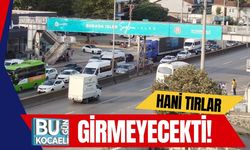 Hani Tırlar Girmeyecekti!