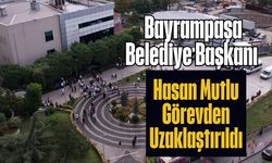 Bayrampaşa Belediye Başkanı Hasan Mutlu Görevden Uzaklaştırıldı