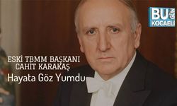 Eski TBMM Başkanı Cahit Karakaş Hayata Göz Yumdu