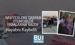 Bariyerlere Çarpan Otomobilde Yaralanan Kadın Hayatını Kaybetti