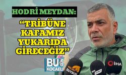Hodri Meydan: “Tribüne Kafamız Yukarıda Gireceğiz”
