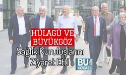 Hülagü ve Büyükgöz Sağlık Kuruluşlarını Ziyaret Etti