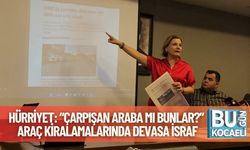 Hürriyet: “Çarpışan Araba Mı Bunlar?” Araç Kiralamalarında Devasa İsraf
