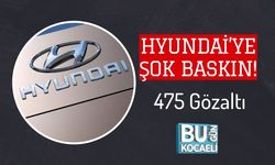 Hyundai’ye Şok Baskın! 475 Gözaltı