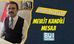 İlhami Aktaş’tan Mevlit Kandili Mesajı