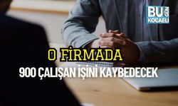 O Firmada 900 Çalışan İşini Kaybedecek