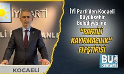İYİ Parti’den Kocaeli Büyükşehir Belediyesi’ne “Partili Kayırmacılık” Eleştirisi