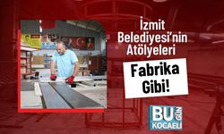 İzmit Belediyesi’nin Atölyeleri Fabrika Gibi!
