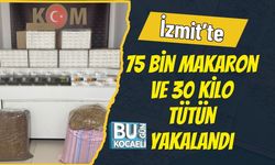 İzmit’te 75 Bin Makaron ve 30 Kilo Tütün Yakalandı