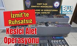 İzmit’te Ruhsatsız Kesici Alet Operasyonu