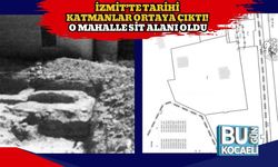 İzmit’te Tarihi Katmanlar Ortaya Çıktı! O Mahalle Sit Alanı Oldu
