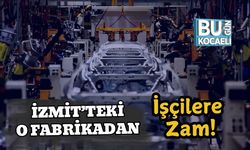 İzmit’teki O Fabrikadan İşçilere Zam!