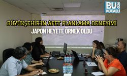 Büyükşehir’in Afet Planlama Deneyimi Japon Heyete Örnek Oldu