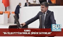 Kanko: “184 Yıllık PTT’yi Batırdılar, Şimdi de Satıyorlar!”