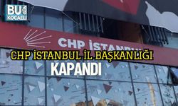 CHP İstanbul İl Başkanlığı Kapandı